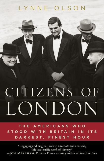 Citizens of London: The Americans Who Stood with Britain in Its Darkest, Finest Hour, (Paperback)